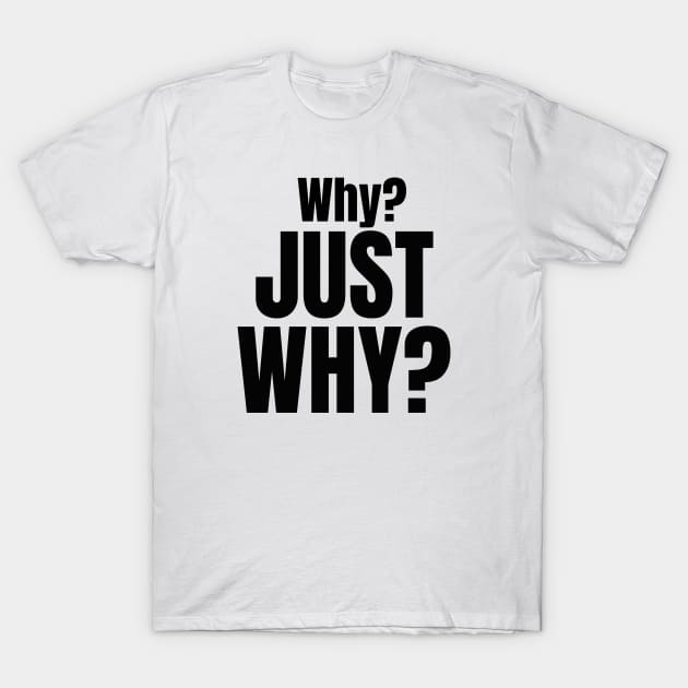 Why? Just Why? T-Shirt by Nicoart2077